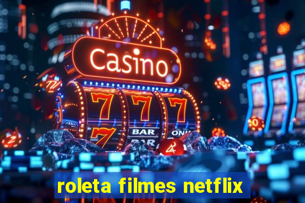 roleta filmes netflix